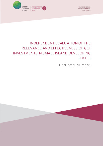 Document cover for Inception Report for the Independent Evaluation of the Relevance and Effectiveness of the Green Climate Fund's Investments in the SIDS